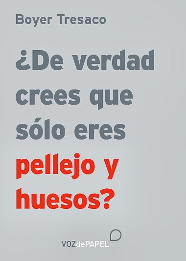 ¿DE VERDAD CREES QUE ERES SÓLO PELLEJO Y HUESOS?