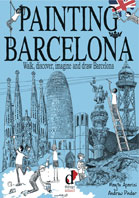 PAINTING BARCELONA: WALK, DISCOVER, IMAGINE AND DRAW BARCELONA