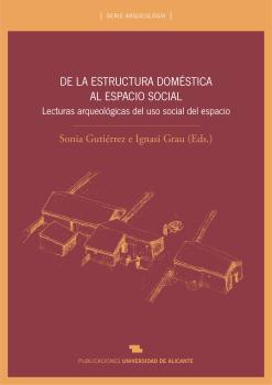 DE LA ESTRUCTURA DOMESTICA AL ESPACIO SOCIAL. LECTURAS ARQUEOLOGICAS DEL USO SOCIAL DEL ESPACIO