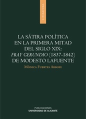 LA SATIRA POLITICA EN LA PRIMERA MITAD DEL SIGLO XIX: FRAY GERUNDIO (1837-1842) DE MODESTO LAFUENTE