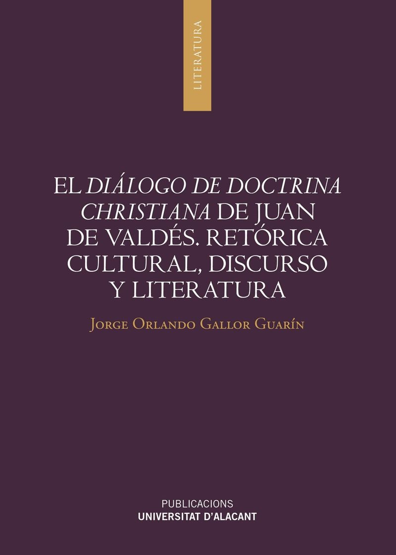 EL DIÁLOGO DE DOCTRINA CHRISTIANA DE JUAN DE VALDÉS. RETÓRICA CULTURAL, DISCURSO Y LITERATURA