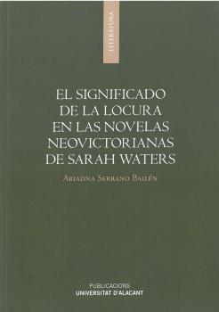 EL SIGNIFICADO DE LA LOCURA EN LAS NOVELAS NEOVICTORIANAS DE SARAH WATERS