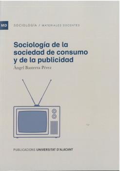 SOCIOLOGÍA DE LA SOCIEDAD DE CONSUMO Y DE LA PUBLICIDAD