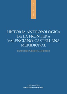 HISTORIA ANTROPOLÓGICA DE LA FRONTERA VALENCIANO-CASTELLANA MERIDIONAL