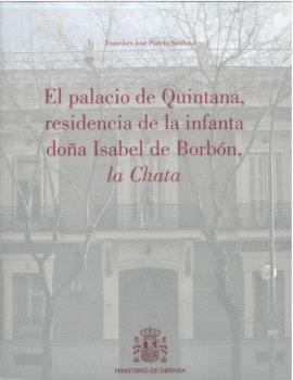 EL PALACIO DE QUINTANA, RESIDENCIA DE LA INFANTA DOÑA ISABEL DE BORBÓN, LA CHATA