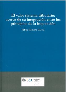 VALOR SISTEMA TRIBUTARIO: ACERCA DE SU INTEGRACION ENTRE LOS PRINCIPIOS DE LA IMPOSICION, EL