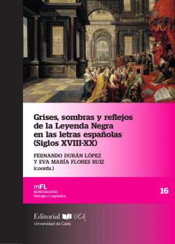 GRISES, SOMBRAS Y REFLEJOS DE LA LEYENDA NEGRA EN LAS LETRAS ESPAÑOLAS (SIGLOS XVIII-XX)