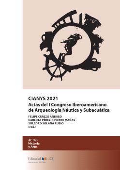 CIANYS 2021. ACTAS DEL I CONGRESO IBEROAMERICANO DE ARQUEOLOGÍA NÁUTICA Y SUBACUÁTICA