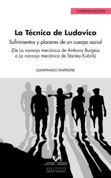 LA TÉCNICA DE LUDOVICO. SUFRIMIENTOS Y PLACERES DE UN CUERPO SOCIAL (DE LA NARANJA MECÁNICA DE ANTHONY BURGUESS A LA NARANJA MECÁNICA DE STANLEY KUBRI