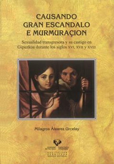 Causando gran escandalo e murmuraçión. Sexualidad transgresora y su castigo en Gipuzkoa durante los siglos XVI, XVII y XVIII