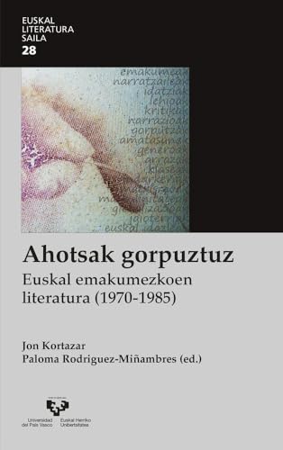 AHOTSAK GORPUZTUZ. EUSKAL EMAKUMEZKOEN LITERATURA (1970-1985)