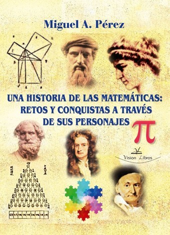 HISTORIA DE LAS MATEMATICAS RETOS Y CONQUISTAS A TRAVES DE SUS PERSONAJES