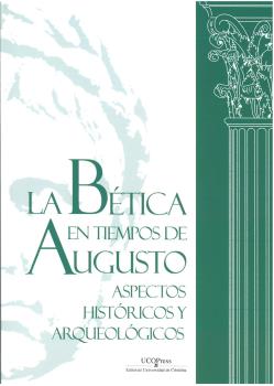 LA BÉTICA EN TIEMPOS DE AUGUSTO. ASPECTOS HISTÓRICOS Y ARQUEOLÓGICOS