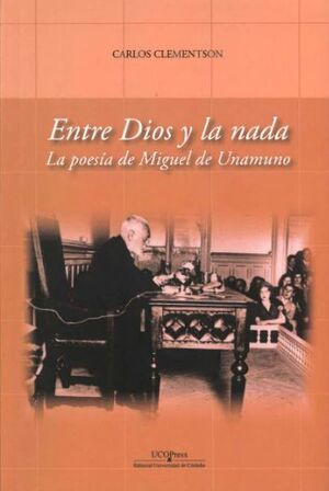 ENTRE DIOS Y LA NADA. LA POESÍA DE MIGUEL DE UNAMUNO