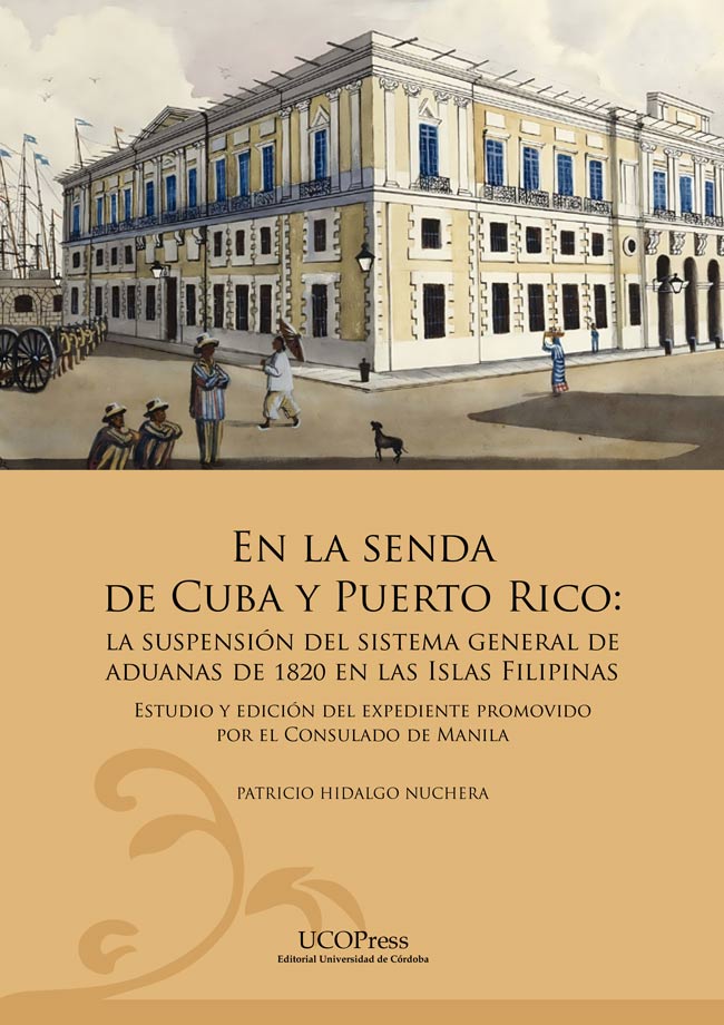 EN LA SENDA DE CUBA Y PUERTO RICO. LA SUSPENSIÓN DEL SISTEMA GENERAL DE ADUANAS DE 1820 EN LAS ISLAS FILIPINAS