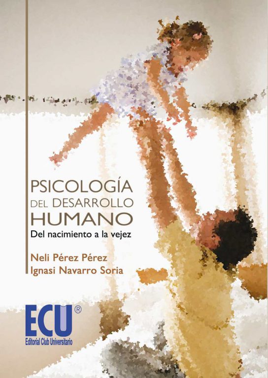 PSICOLOGÍA DEL DESARROLLO HUMANO: DEL NACIMIENTO A LA VEJEZ