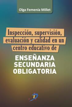 INSPECCIÓN, SUPERVISIÓN, EVALUACIÓN Y CALIDAD EN UN CENTRO EDUCATIVO DE ENSEÑANZA SECUNDARIA OBLIGATORIA