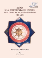 HISTORIA DE LOS CUERPOS ESPECIALES DE ESTADÍSTICA DE LA ADMINISTRACIÓN GENERAL DEL ESTADO (1860-2010)