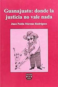 GUANAJUATO:DONDE LA JUSTICIA NO VALE NADA