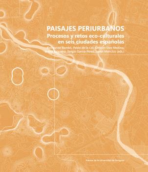 PAISAJES PERIURBANOS. PROCESOS Y RETOS ECO-CULTURALES EN SEIS CIUDADES ESPAÑOLAS