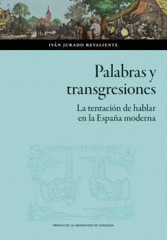 PALABRAS Y TRANSGRESIONES. LA TENTACIÓN DE HABLAR EN LA ESPAÑA MODERNA