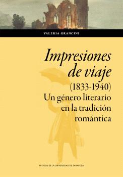 IMPRESIONES DE VIAJE (1833-1940). UN GÉNERO LITERARIO EN LA TRADICIÓN ROMÁNTICA