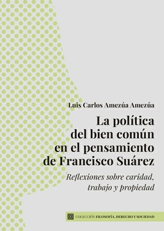 LA POLÍTICA DEL BIEN COMÚN EN EL PENSAMIENTO DE FRANCISCO SUÁREZ