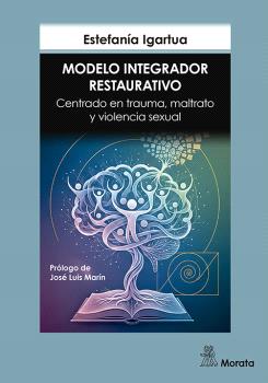 MODELO INTEGRADOR RESTAURATIVO. CENTRADO EN TRAUMA, MALTRATO  Y VIOLENCIA SEXUAL