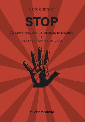 STOP. ALARMA CONTRA LA MERCANTILIZACION Y DESTRUCCION DE LO VIVO