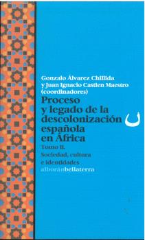 PROCESO Y LEGADO DE LA DESCOLONIZACIÓN ESPAÑOLA EN ÁFRICA. TOMO II