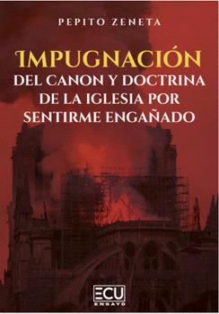 IMPUGNACIÓN DEL CANON Y DOCTRINA DE LA IGLESIA POR SENTIRME ENGAÑADO
