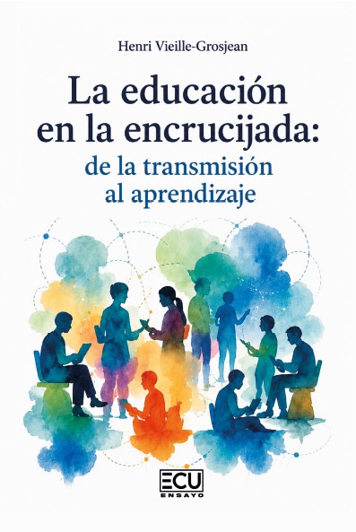 LA EDUCACIÓN EN LA ENCRUCIJADA: DE LA TRANSMISIÓN AL APRENDIZAJE