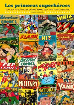 LOS PRIMEROS SUPERHÉROES. TODOS LOS PERSONAJES DE LA EDAD DE ORO DEL CÓMIC NORTEAMERICÁNO