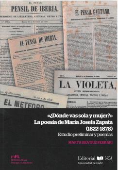 ¿DÓNDE VAS SOLA Y MUJER? LA POESÍA DE MARÍA JOSEFA ZAPATA (1822-1878)