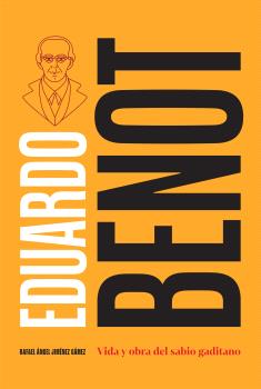 EDUARDO BENOT: VIDA Y OBRA DEL SABIO GADITANO
