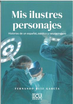 MIS ILUSTRES PERSONAJES. HISTORIAS DE UN ESPAÑOL, MÉDICO Y NEUROCIRUJANO