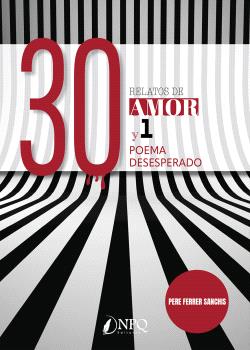 30 RELATOS DE AMOR Y 1 POEMA DESESPERADO