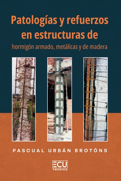PATOLOGÍAS Y REFUERZOS EN ESTRUCTURAS DE HORMIGÓN ARMADO, METÁLICAS Y DE MADERA