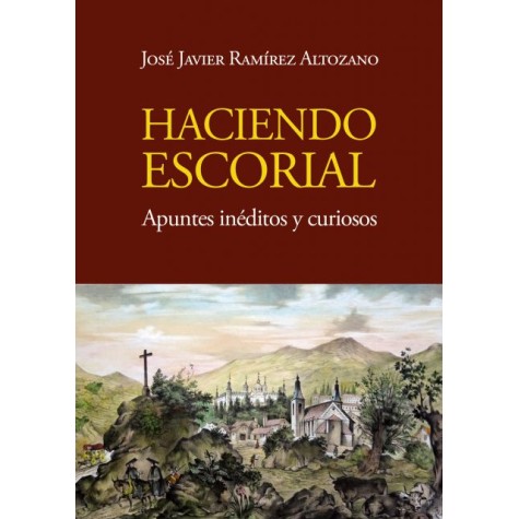 HACIENDO ESCORIAL, APUNTES INÉDITOS Y CURIOSOS