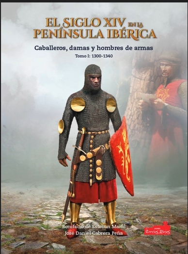 EL SIGLO XIV EN LA PENÍNSULA IBÉRICA: CABALLEROS, DAMAS Y HOMBRE DE ARMAS TOMO I :1300-1340