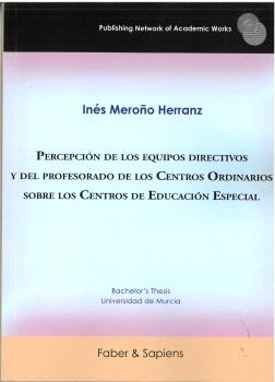 PERCEPCIÓN DE LOS EQUIPOS DIRECTIVOS Y DEL PROFESORADO DE LOS CENTROS ORDINARIOS SOBRE LOS CENTROS DE EDUCACIÓN ESPECIAL