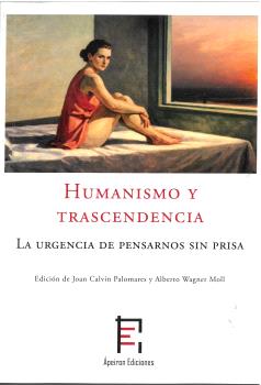 HUMANISMO Y TRASCENDENCIA: LA URGENCIA DE PENSARNOS SIN PRISA