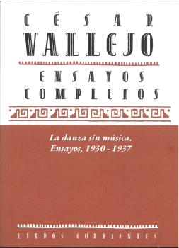 ENSAYOS COMPLETOS V: LA DANZA SIN MÚSICA. ENSAYOS, 1930-1937