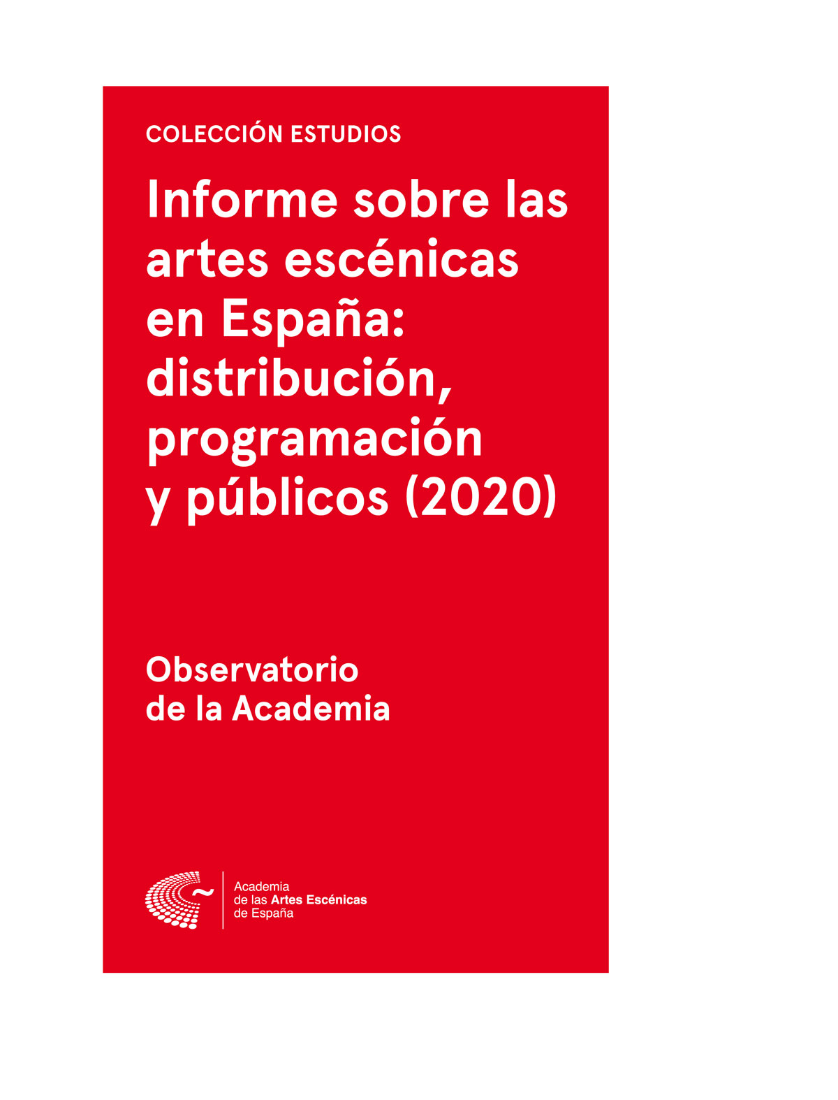 INFORME 2020 SOBRE LAS ARTES ESCÉNICAS EN ESPAÑA: DISTRIBUCIÓN, PROGRAMACION Y PÚBLICOS ( 2020 )