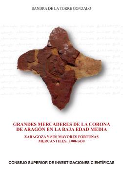 Grandes mercaderes de la Corona de Aragón en la Baja Edad Media: Zaragoza y sus mayores fortunas mercantiles, 1380-1430