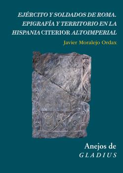 Ejército y soldados de Roma : epigrafía y territorio en la Hispania Citerior altoimperial