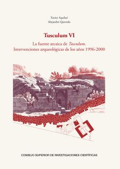 Tusculum VI : la fuente arcaica de Tusculum : intervenciones arqueológicas de los años 1996-2000