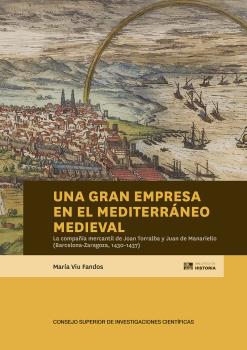 Una gran empresa en el Mediterráneo medieval : la compañía mercantil de Joan Torralba y Juan de Manariello (Barcelona-Zaragoza, 1430-1437)