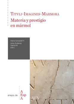 Tituli-imagines-marmora : materia y prestigio en mármol : homenaje a Isabel Rodà de Llanza