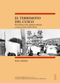 El terremoto del Cusco : reconstrucción, utopías urbanas y guerra fría (1950-1953)